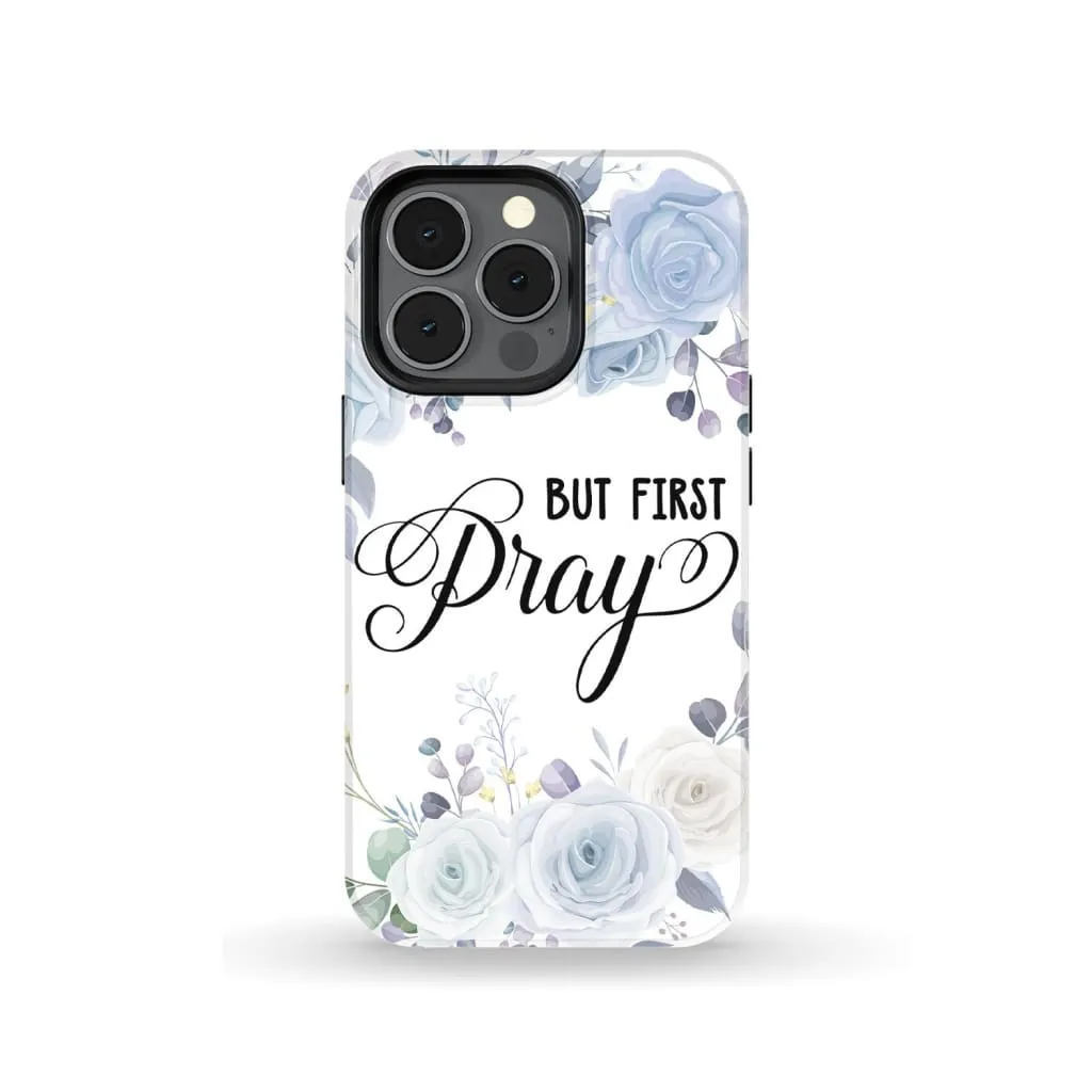 But First Pray Phone Case - Christian Phone Cases - Religious Phone Case