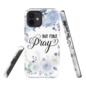 But First Pray Phone Case - Christian Phone Cases - Religious Phone Case