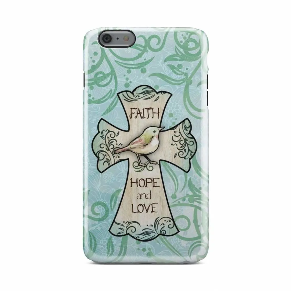 Faith Hope And Love Phone Case - Christian Phone Cases - Religious Phone Case