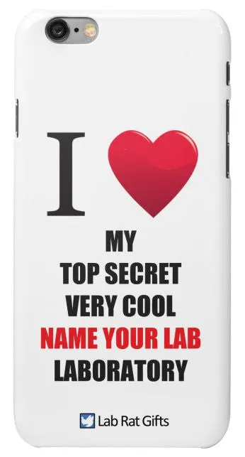 "I ♥ My Top Secret Very Cool (Name Your Lab) Laboratory" - Custom iPhone 6/6s Case