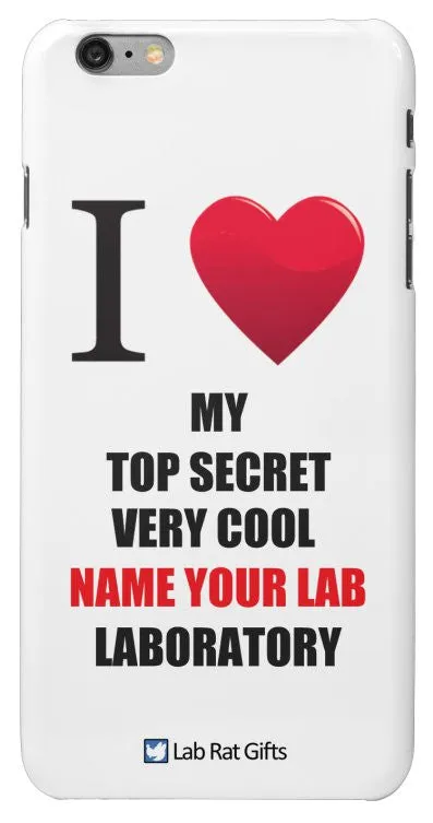 "I ♥ My Top Secret Very Cool (Name Your Lab) Laboratory" - Custom iPhone 6/6s Plus Case