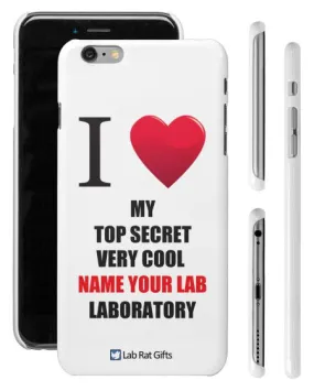 "I ♥ My Top Secret Very Cool (Name Your Lab) Laboratory" - Custom iPhone 6/6s Plus Case